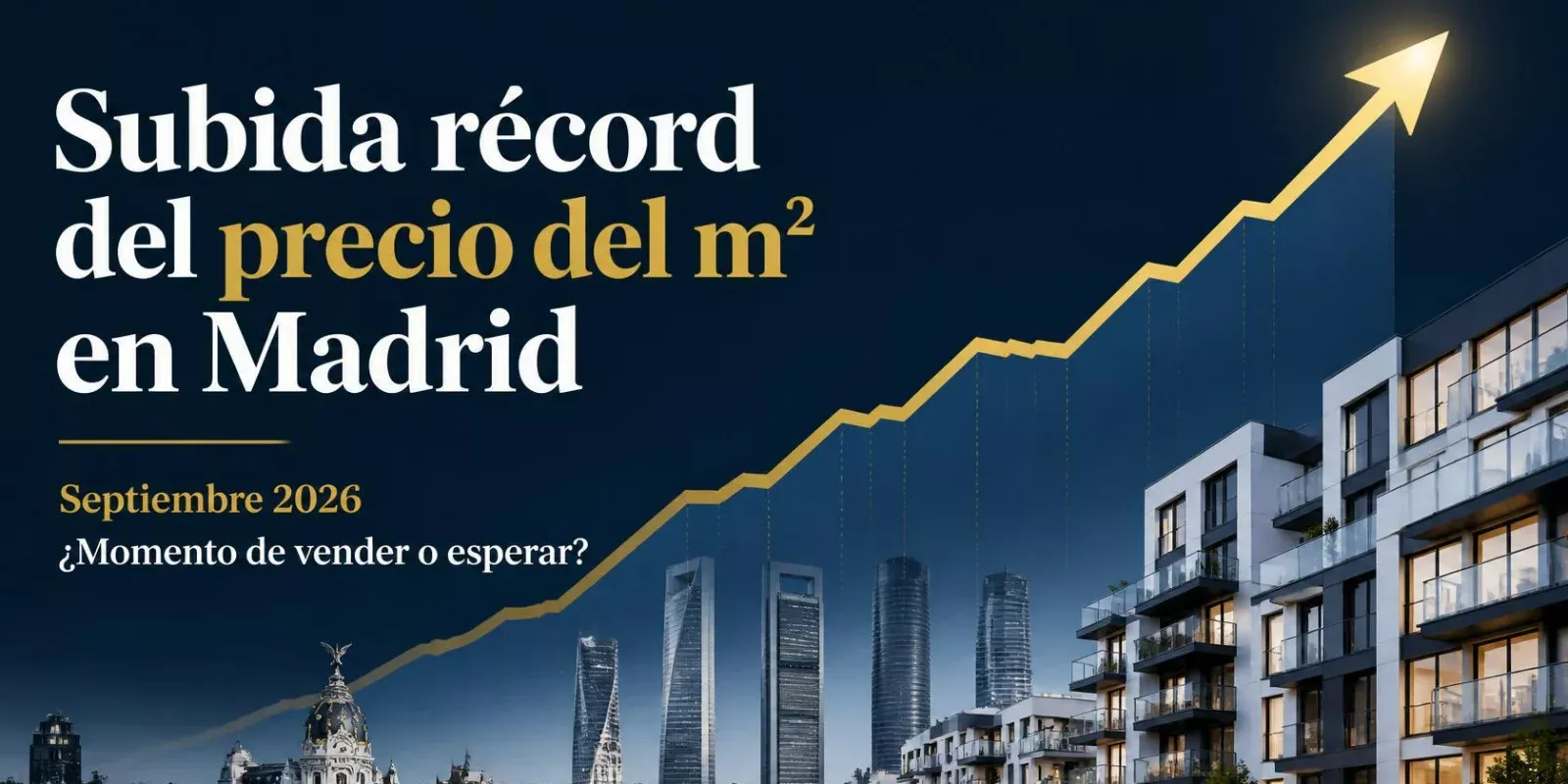 Subida récord del m² en Madrid este septiembre de 2026: ¿Momento de vender o esperar?